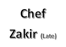 Chef Zakir (Late)